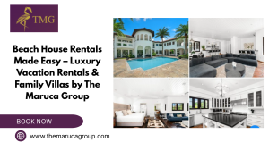 Beach House Rentals Made Easy – Luxury Vacation Rentals & Family Villas by The Maruca Group
